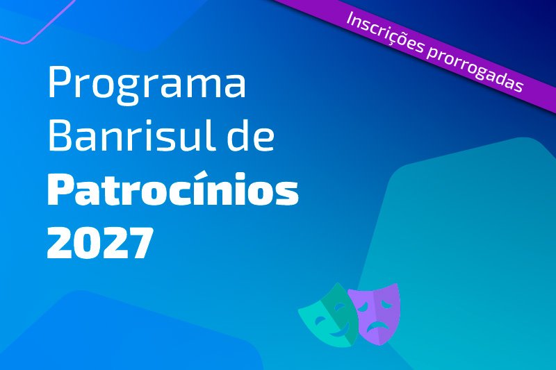 Banrisul prorroga prazo de inscrições para o Edital de Patrocínios 2027